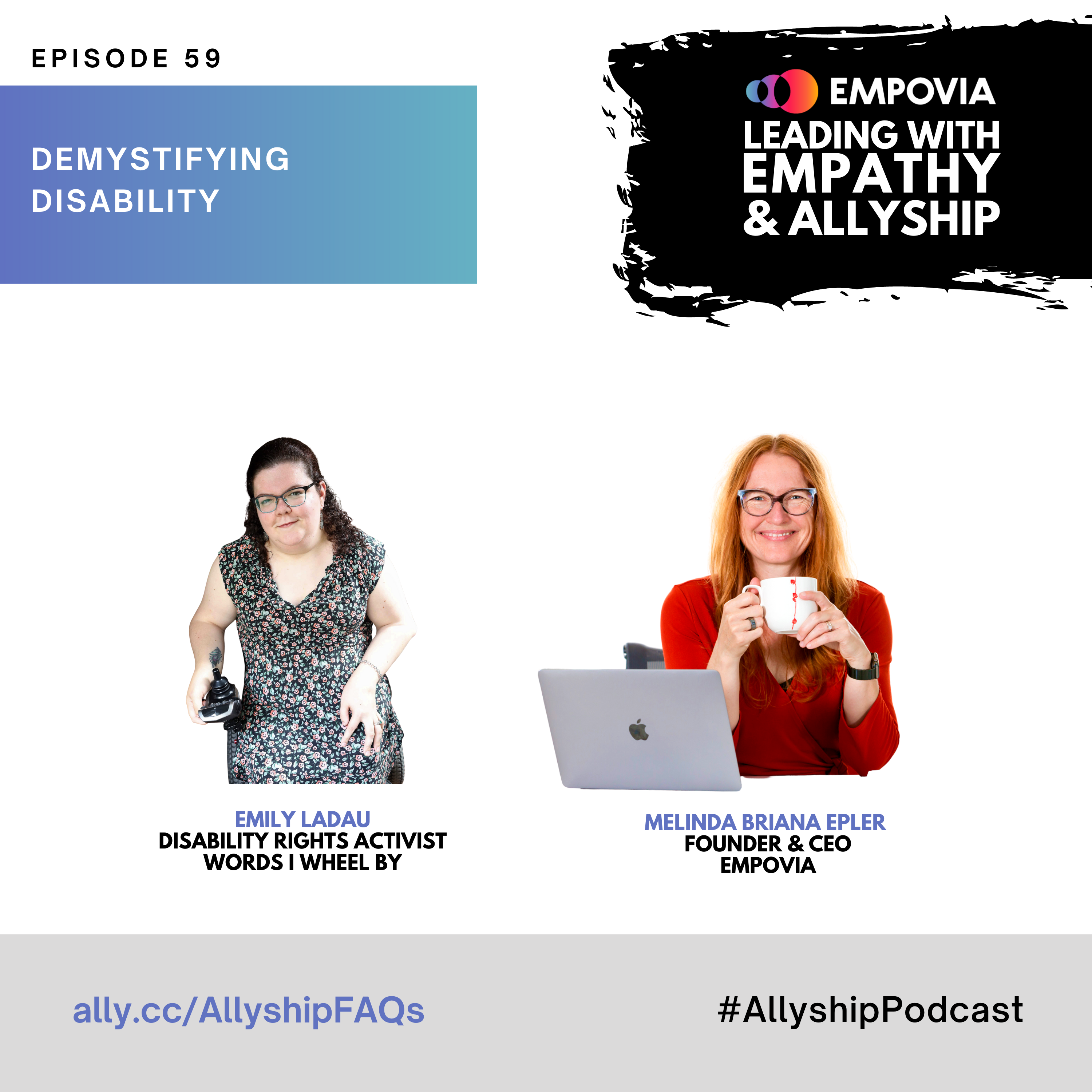 Leading With Empathy & Allyship promo with the Empovia logo and photos of Emily Ladau; a White woman who is wearing glasses and has curly brown hair pulled back halfway, with the rest framing her face. She is wearing a black dress dotted with red flowers and green leaves. She is sitting in a power wheelchair, facing the camera, and smiling. One of her hands is resting in her lap and the other hand is resting on the joystick of her wheelchair, turned so that a tattoo of a peacock feather is visible on her inner arm; and host Melinda Briana Epler; a White woman with red hair, glasses, and orange shirt holding a white mug behind a laptop.