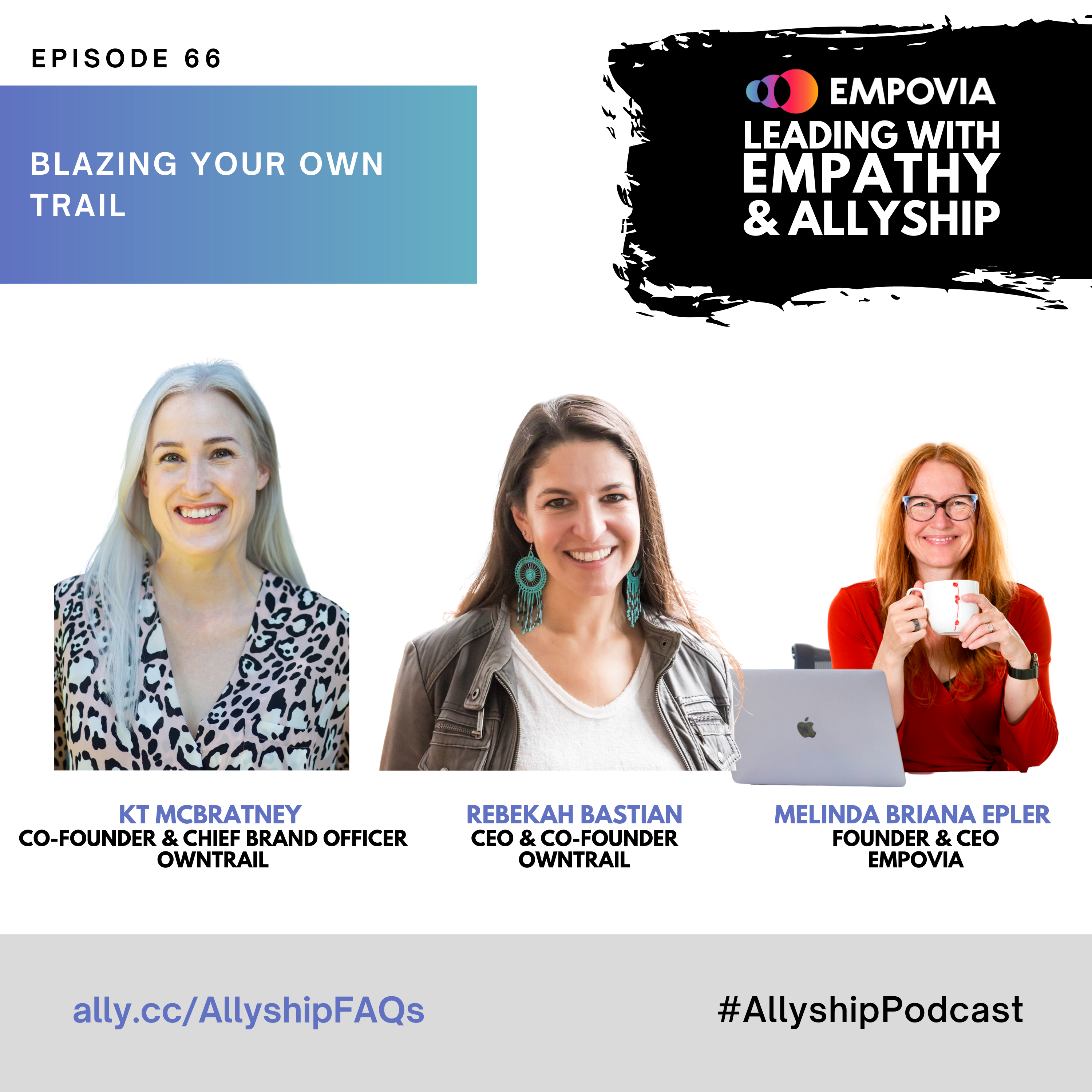 Leading With Empathy & Allyship promo with the Empovia logo and photos of Kt McBratney, a White nonbinary person with long platinum hair and pink animal print blouse; Rebekah Bastian, a White woman with long brown hair, dangling turquoise earrings, and leather jacket on top of a white shirt; and host Melinda Briana Epler, a White woman with red hair, glasses, and orange shirt holding a white mug behind a laptop.