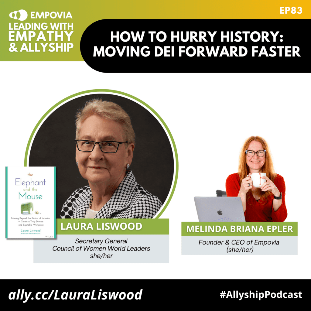 Leading With Empathy & Allyship promo and photos of Laura Liswood, a White woman with short blondish brown hair, glasses, pearl earrings, and a white and black polka dot suit; beside her is the white book cover of The Elephant and the Mouse: Moving Beyond the Illusion of Inclusion to Create a Truly Diverse and Equitable Workplace; and host Melinda Briana Epler, a White woman with red hair, glasses, and orange shirt holding a white mug behind a laptop.