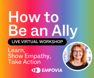 A colorful gradient background with white text that says "How to Be an Ally Live Virtual Workshop: Learn, Show Empathy, Take Action" and Melinda's headshot and white Empovia logo