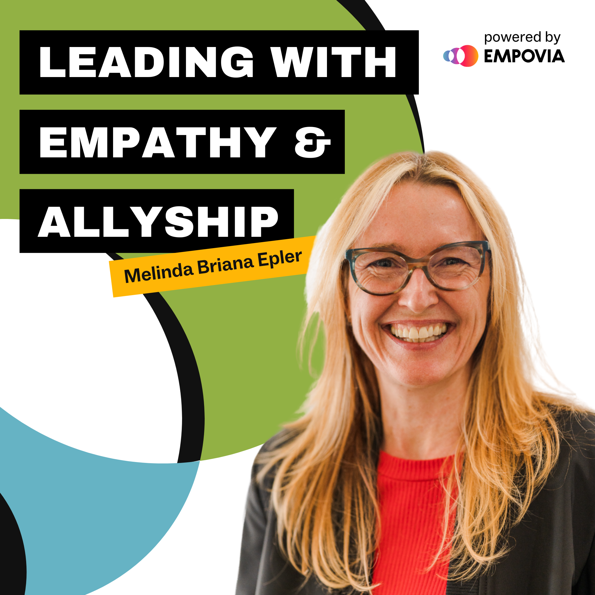 White graphic with blue and green partial circles with black accents, the Leading With Empathy & Allyship logo in white text on black rectangles, and a headshot of Host Melinda Briana Epler, a White woman with blonde and red hair, glasses, a red shirt, and black jacket.