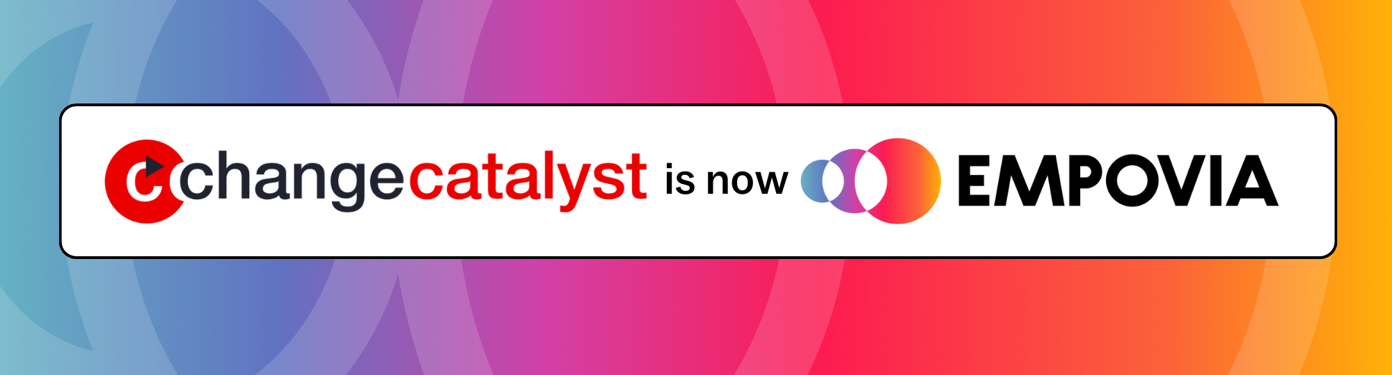 rainbow gradient header with a white text box that says "Change Catalyst is now Empovia" using both logos.