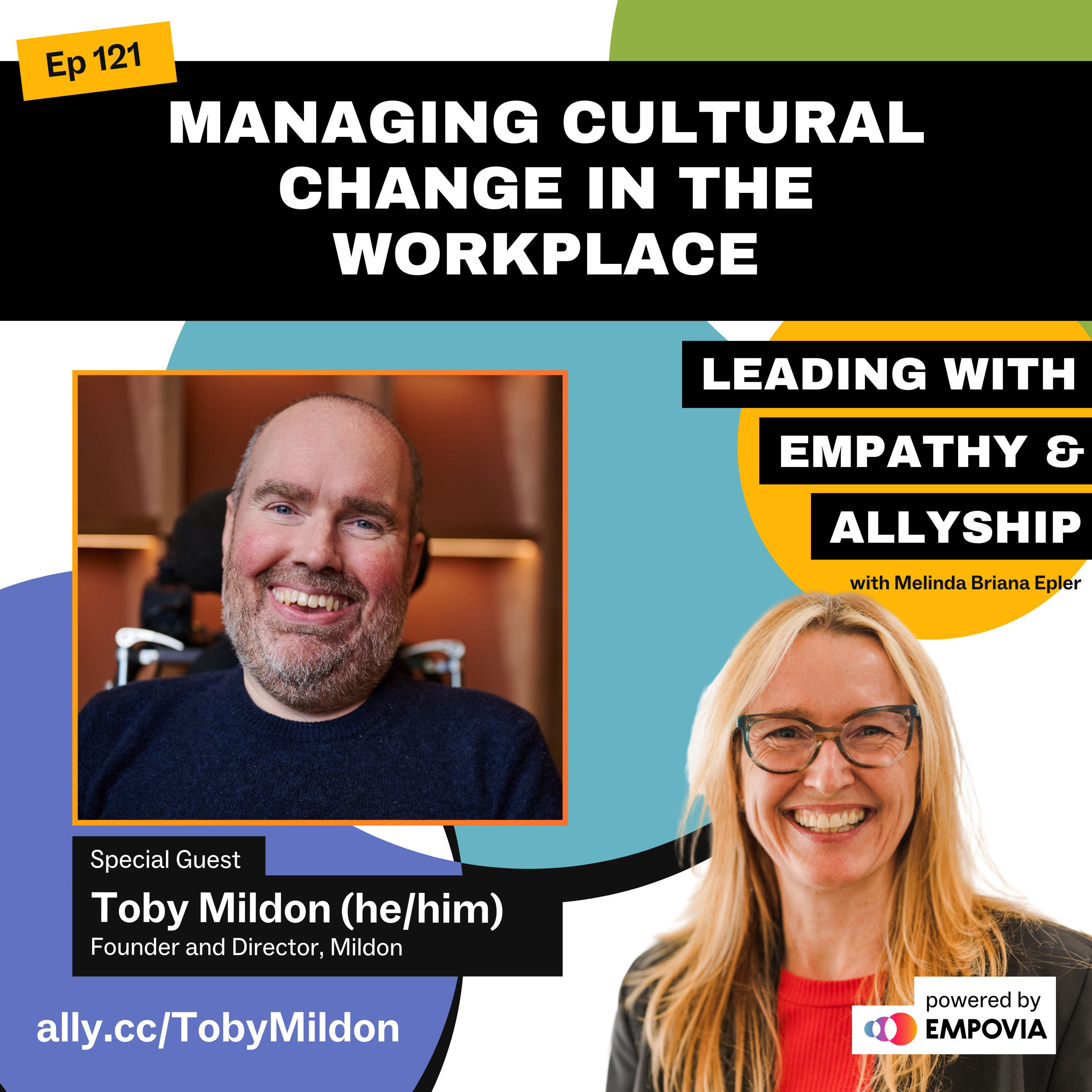 Leading With Empathy & Allyship promo and photos of Toby Mildon, a White man sitting in an electric wheelchair with low haircut, salt and pepper beard, and navy blue long-sleeve shirt; and host Melinda Briana Epler, a White woman with blonde and red hair, glasses, red shirt, and black jacket.