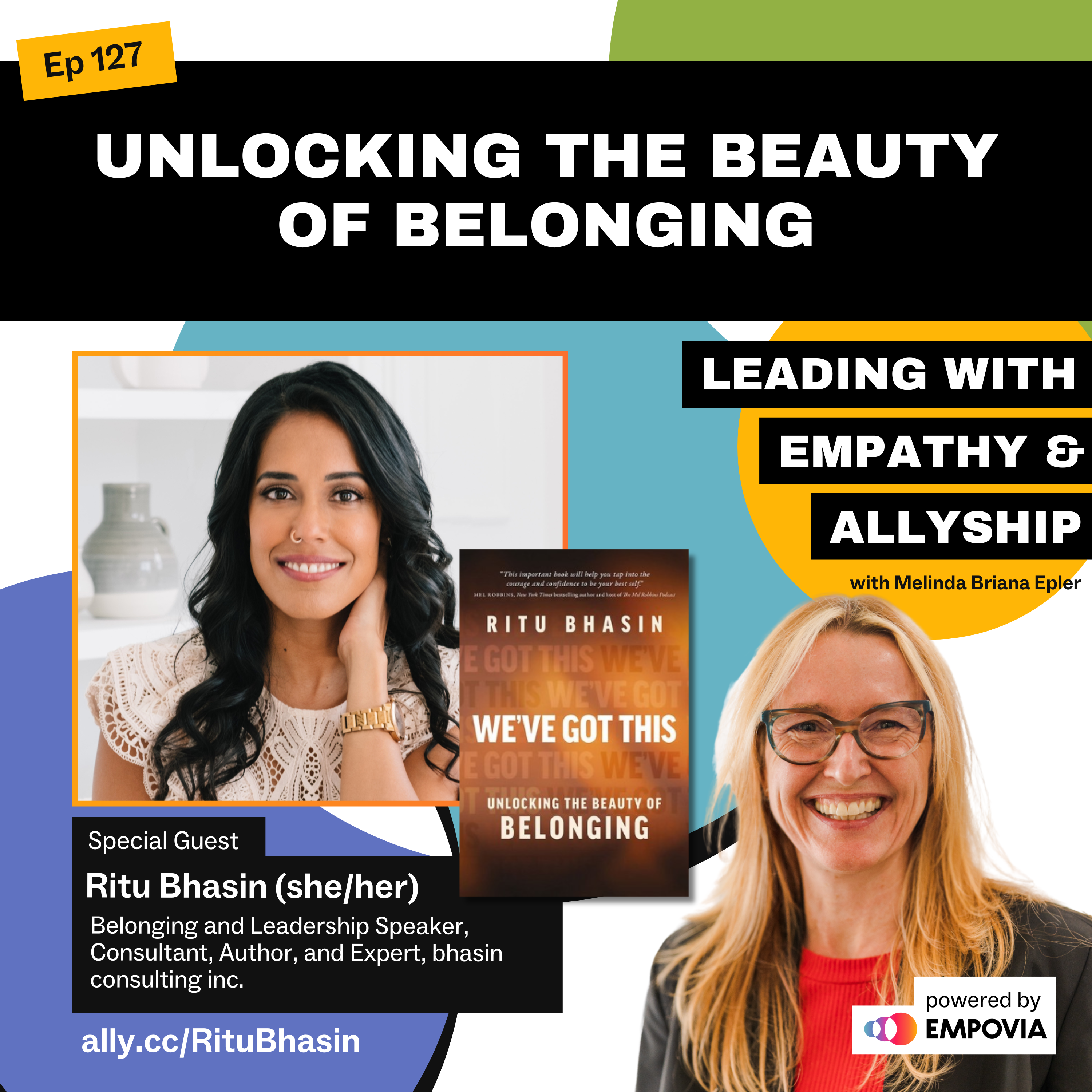 Leading With Empathy & Allyship promo and photos of Ritu Bhasin, a South Asian woman with long curled black hair, nose ring, white lace blouse, and golden wristwatch; the brown book cover of We've Got This: Unlocking the Beauty of Belonging; and host Melinda Briana Epler, a White woman with blonde and red hair, glasses, red shirt, and black jacket.